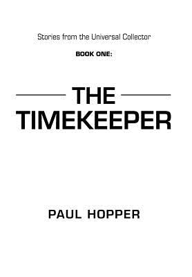 Stories from the Universal Collector: Book One: The Timekeeper by Hopper, Paul