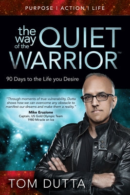 The Way of the Quiet Warrior: 90 Days to the Life You Desire by Dutta, Tom