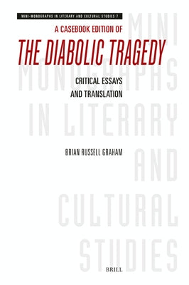 A Casebook Edition of the Diabolic Tragedy: Critical Essays and Translation by Graham, Brian Russell