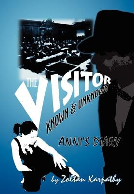 The Visitor (Known and Unknown) Anni's Diary by Karpathy, Zoltan