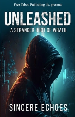 Unleashed: A Stranger Root of Wrath by Echoes, Sincere
