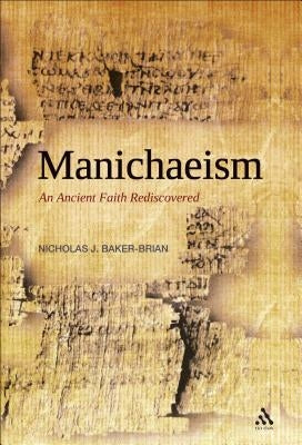 Manichaeism: An Ancient Faith Rediscovered by Baker-Brian, Nicholas J.