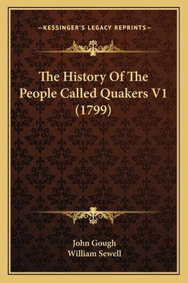 The History Of The People Called Quakers V1 (1799) by Gough, John