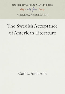 The Swedish Acceptance of American Literature by Anderson, Carl L.