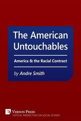 American Untouchables: America & the Racial Contract: A Historical Perspective on Race-Based Politics by Smith, Andre