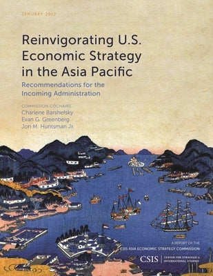 Reinvigorating U.S. Economic Strategy in the Asia Pacific: Recommendations for the Incoming Administration by Barshefsky, Charlene