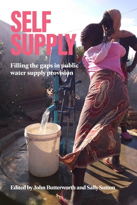 Self-Supply: Filling the Gaps in Public Water Supply Provision by Sutton, Sally