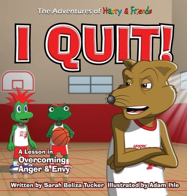 I Quit!: A Children's Book With A Lesson In Overcoming Anger and Envy by Tucker, Sarah Beliza