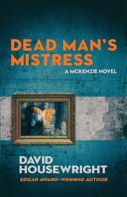 Dead Man's Mistress: A Mac McKenzie Novel by Housewright, David