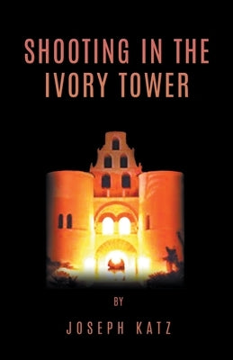 Shooting in the Ivory Tower by Katz, Joseph