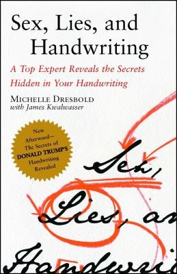 Sex, Lies, and Handwriting: A Top Expert Reveals the Secrets Hidden in Your Handwriting by Dresbold, Michelle
