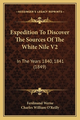 Expedition to Discover the Sources of the White Nile V2: In the Years 1840, 1841 (1849) by Werne, Ferdinand