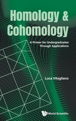 Homology and Cohomology: A Primer for Undergraduates Through Applications by Vitagliano, Luca