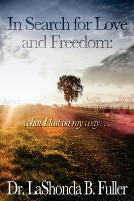 In Search for Love and Freedom: what I lost on my way by James M. a., Penda L.