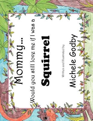Mommy... would you still love me if I was a Squirrel by Godby, Michele