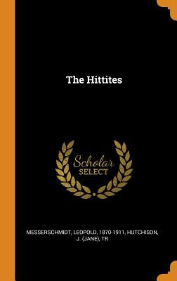 The Hittites by Messerschmidt, Leopold