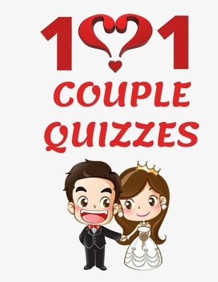 101 Couple Quizzes: You think you know your partner well...You need to test this...8.5" x 11" Sized 101 loving questions for both of you.. by Kelley, X.