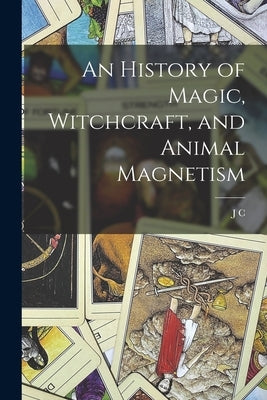 An History of Magic, Witchcraft, and Animal Magnetism by Colquhoun, J. C. 1785-1854