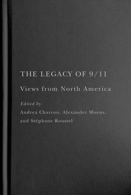 The Legacy of 9/11: Views from North America by Charron, Andrea