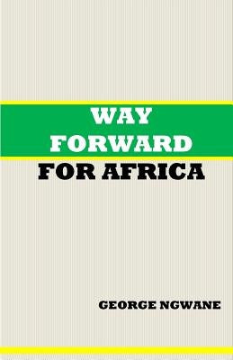 Way Forward For Africa by Ngwane, George