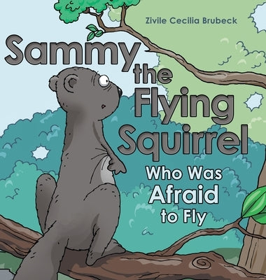 Sammy the Flying Squirrel: Who Was Afraid to Fly by Brubeck, Zivile Cecilia