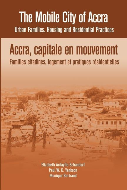 The Mobile City of Accra. Urban Families, Housing and Residential Practices by Ardayfio-Schandorf, Elizabeth