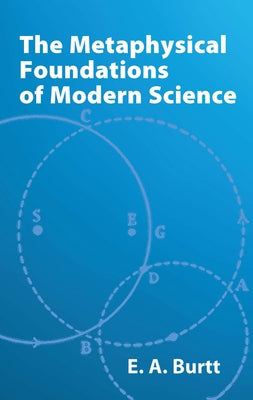 The Metaphysical Foundations of Modern Science by Burtt, E. A.