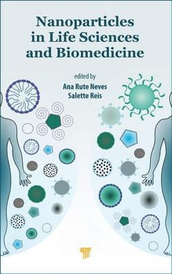 Nanoparticles in Life Sciences and Biomedicine by Rute Neves, Ana