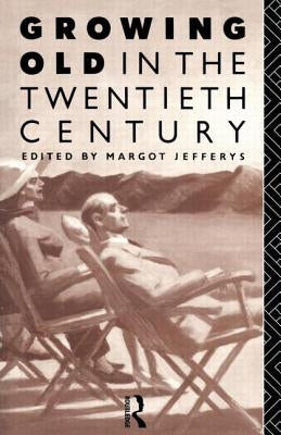 Growing Old in the Twentieth Century by Jefferys, Margot