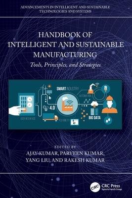 Handbook of Intelligent and Sustainable Manufacturing: Tools, Principles, and Strategies by Kumar, Ajay