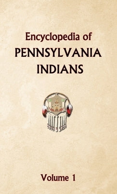 Encyclopedia of Pennsylvania Indians Volume 1 by Ricky, Donald