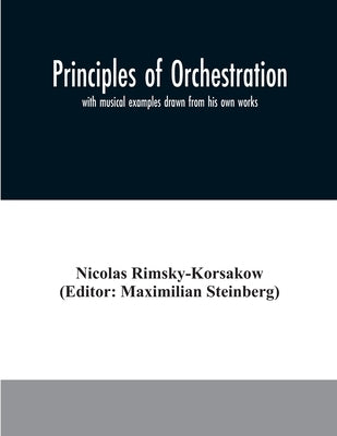 Principles of orchestration: with musical examples drawn from his own works by Rimsky-Korsakow, Nicolas