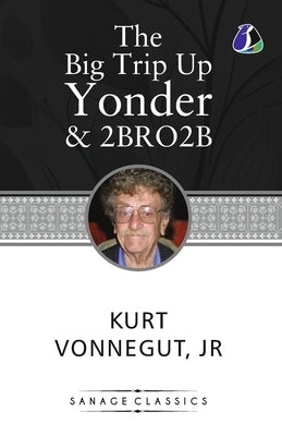 The Big Trip Up Yonder & 2 B R 0 2 B by Vonnegut, Kurt