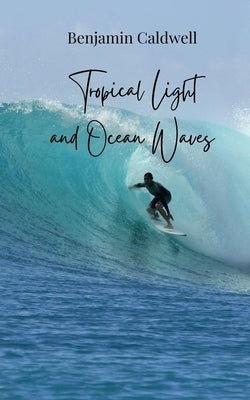 Tropical Light and Ocean Waves by Caldwell, Benjamin