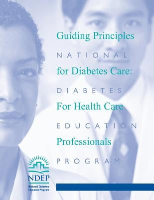 Guiding Principles for Diabetes Care: For Health Care Professionals by Human Services, U. S. Department of Heal