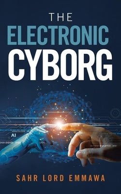 The Electronic Cyborg by Emmawa, Sahr Lord