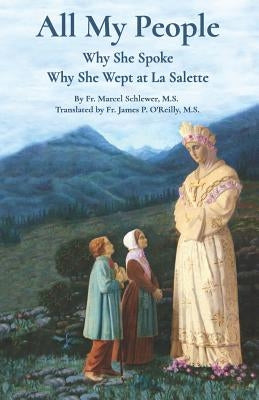 All My People: Why She Spoke - Why She Wept at la Salette by Schlewer, Marcel