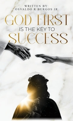 God First is the Key To Success by Burgos, Osvaldo R., Jr.