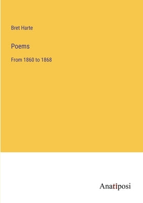 Poems: From 1860 to 1868 by Harte, Bret