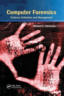 Computer Forensics: Evidence Collection and Management by Newman, Robert C.