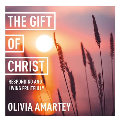 The Gift of Christ: Responding and Living Fruitfully: York Courses by Amartey, Olivia