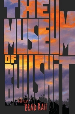 The Museum of Bullshit by Rau, Brad