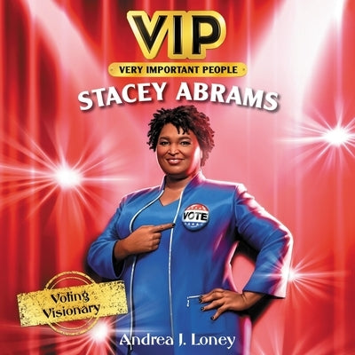Vip: Stacey Abrams: Voting Visionary by Loney, Andrea J.