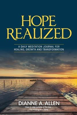 Hope Realized: A Daily Meditation Journal for Healing, Growth and Transformation by Allen, Dianne a.