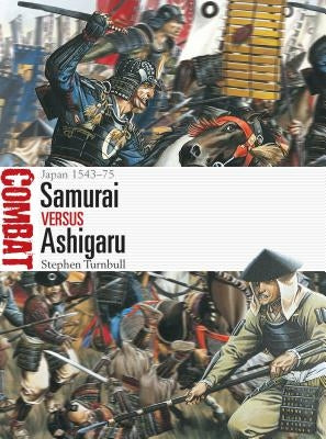 Samurai Vs Ashigaru: Japan 1543-75 by Turnbull, Stephen