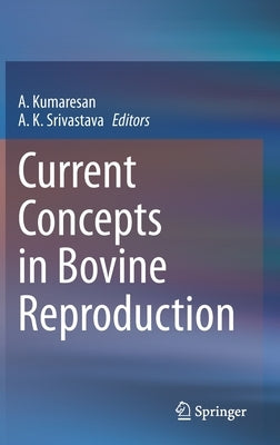 Current Concepts in Bovine Reproduction by Kumaresan, A.
