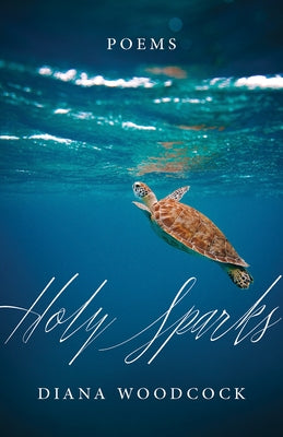 Holy Sparks: Poems by Woodcock, Diane G.