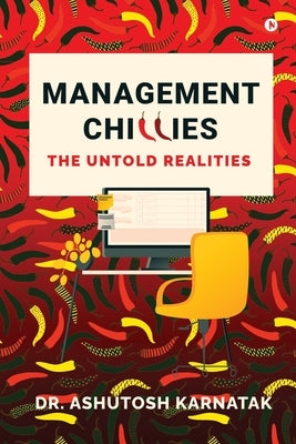 Management Chillies: The Untold Realities by Dr Ashutosh Karnatak