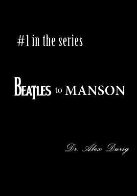 Beatles to Manson by Durig, Alex