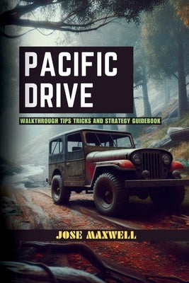 Pacific Drive: Walkthrough Tips Tricks and Strategy Guidebook by Maxwell, Jose
